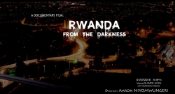 Hagiye kwerekanwa Filime mbarankuru 'Rwanda From The Darkness' ivuga ku mateka y’u Rwanda n’uko abanyamahanga barubona