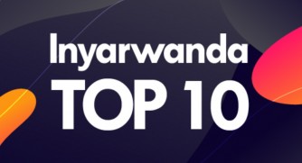 INYARWANDA TOP10: Indirimbo 10 zishoje icyumweru cya gatandatu zikunzwe mu Rwanda